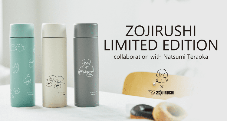 【ZOJIRUSHI LIMITED EDITION】 Collaboration with Natsumi Teraoka ［Natsumi Teraoka × ZOJIRUSHI］